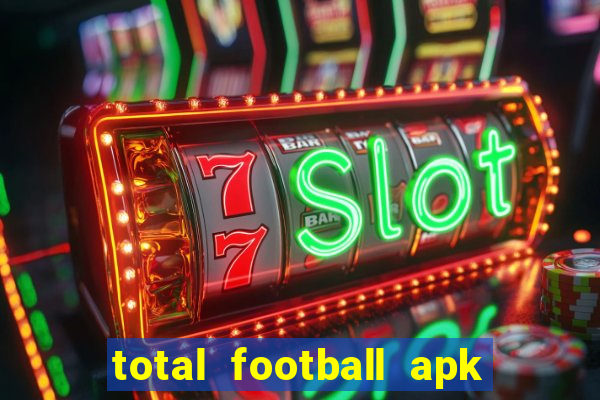 total football apk mod dinheiro infinito